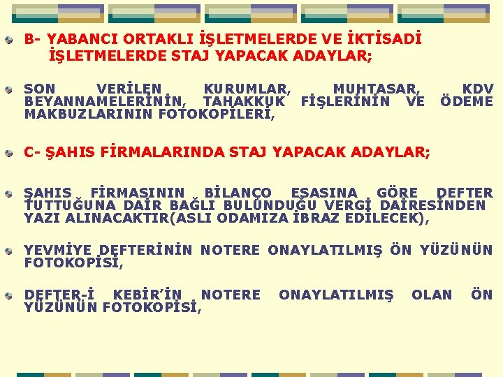 B- YABANCI ORTAKLI İŞLETMELERDE VE İKTİSADİ İŞLETMELERDE STAJ YAPACAK ADAYLAR; SON VERİLEN KURUMLAR, MUHTASAR,