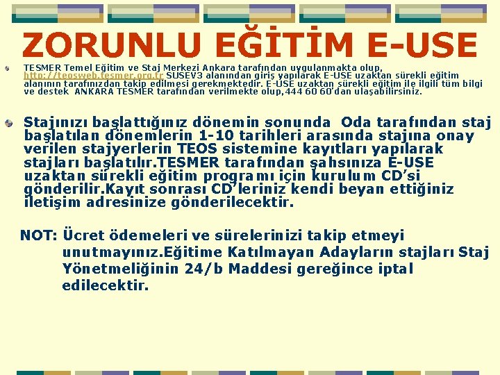 ZORUNLU EĞİTİM E-USE TESMER Temel Eğitim ve Staj Merkezi Ankara tarafından uygulanmakta olup, http: