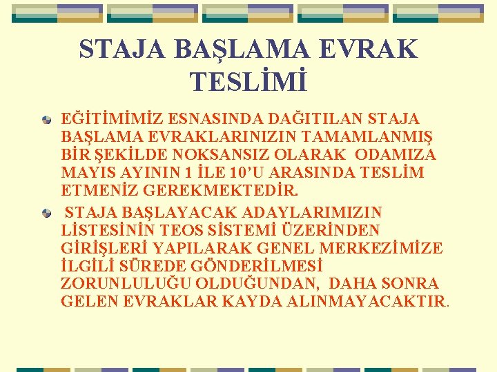 STAJA BAŞLAMA EVRAK TESLİMİ EĞİTİMİMİZ ESNASINDA DAĞITILAN STAJA BAŞLAMA EVRAKLARINIZIN TAMAMLANMIŞ BİR ŞEKİLDE NOKSANSIZ