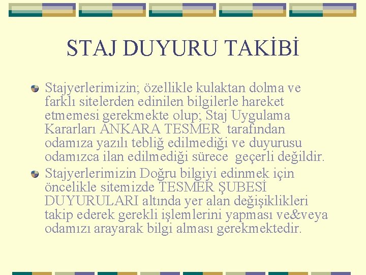 STAJ DUYURU TAKİBİ Stajyerlerimizin; özellikle kulaktan dolma ve farklı sitelerden edinilen bilgilerle hareket etmemesi