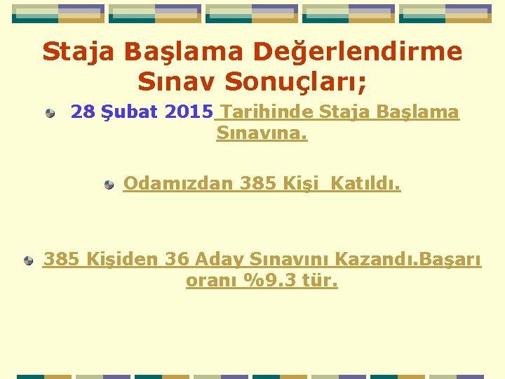 Staja Başlama Değerlendirme Sınav Sonuçları; 28 Şubat 2015 Tarihinde Staja Başlama Sınavına. Odamızdan 385