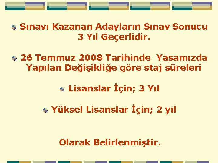 Sınavı Kazanan Adayların Sınav Sonucu 3 Yıl Geçerlidir. 26 Temmuz 2008 Tarihinde Yasamızda Yapılan