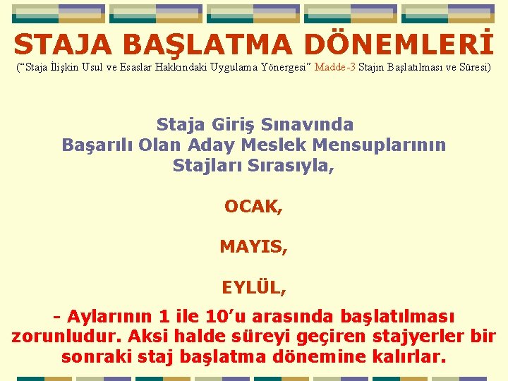 STAJA BAŞLATMA DÖNEMLERİ (“Staja İlişkin Usul ve Esaslar Hakkındaki Uygulama Yönergesi” Madde-3 Stajın Başlatılması