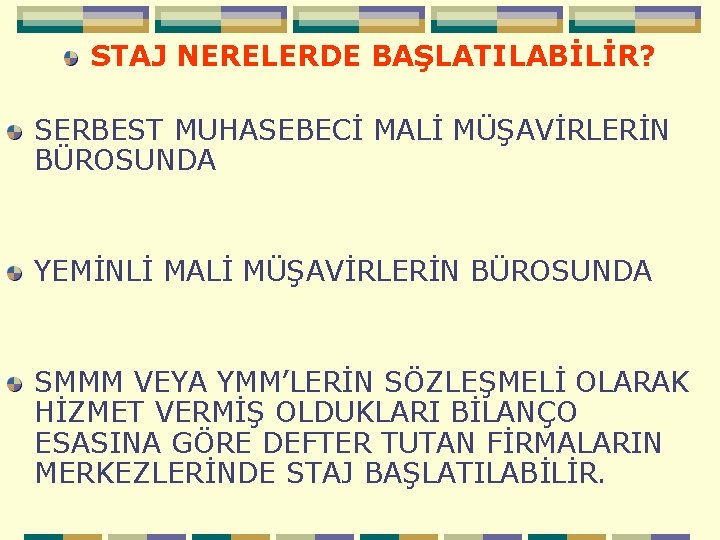 STAJ NERELERDE BAŞLATILABİLİR? SERBEST MUHASEBECİ MALİ MÜŞAVİRLERİN BÜROSUNDA YEMİNLİ MALİ MÜŞAVİRLERİN BÜROSUNDA SMMM VEYA