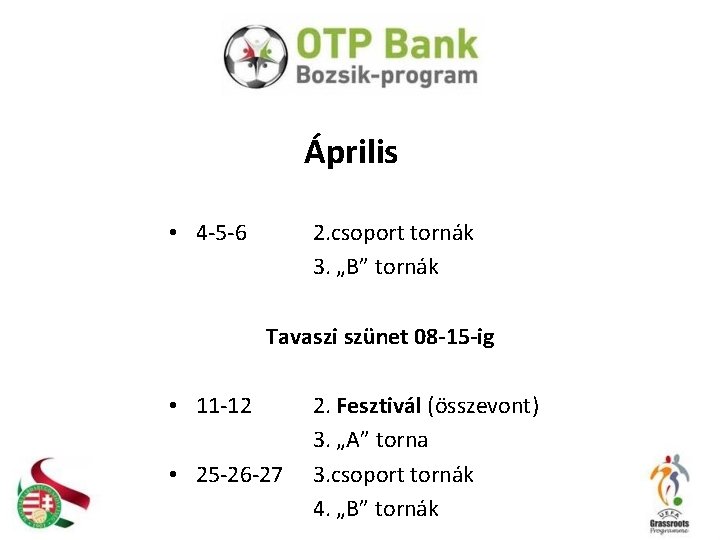 Április • 4 -5 -6 2. csoport tornák 3. „B” tornák Tavaszi szünet 08