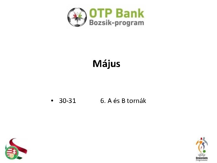 Május • 30 -31 6. A és B tornák 