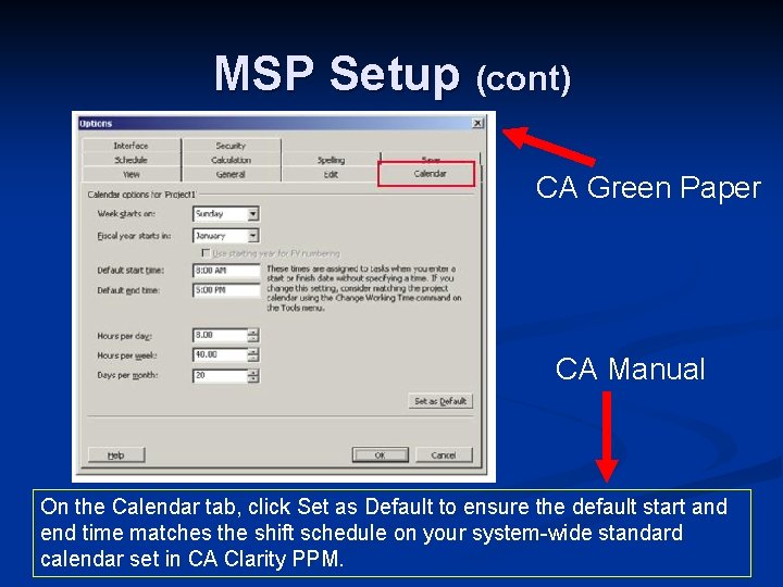 MSP Setup (cont) CA Green Paper CA Manual On the Calendar tab, click Set