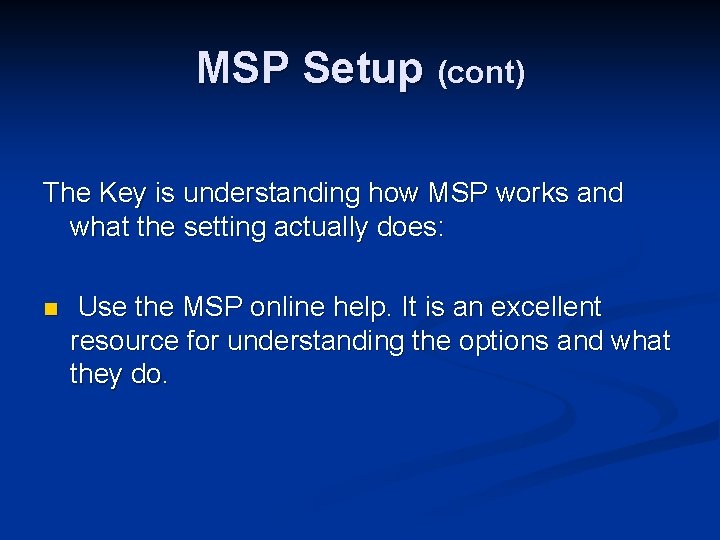 MSP Setup (cont) The Key is understanding how MSP works and what the setting