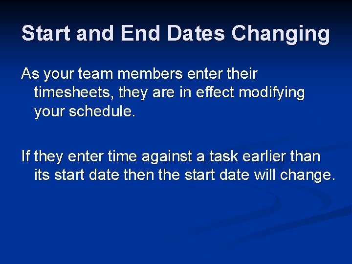 Start and End Dates Changing As your team members enter their timesheets, they are