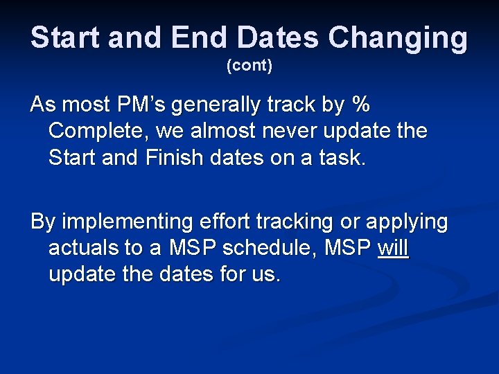 Start and End Dates Changing (cont) As most PM’s generally track by % Complete,