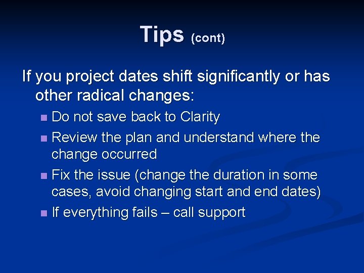 Tips (cont) If you project dates shift significantly or has other radical changes: Do