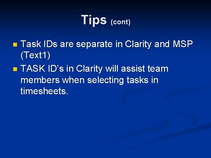 Tips (cont) Task IDs are separate in Clarity and MSP (Text 1) n TASK