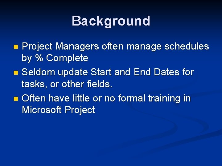 Background Project Managers often manage schedules by % Complete n Seldom update Start and