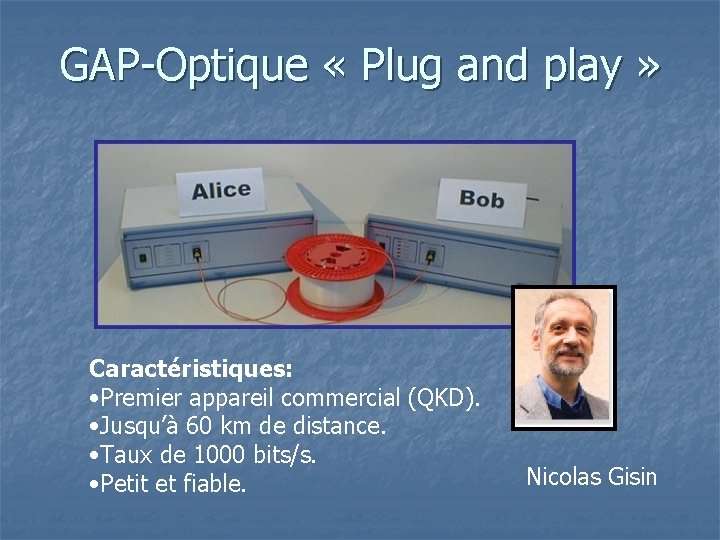 GAP-Optique « Plug and play » Caractéristiques: • Premier appareil commercial (QKD). • Jusqu’à