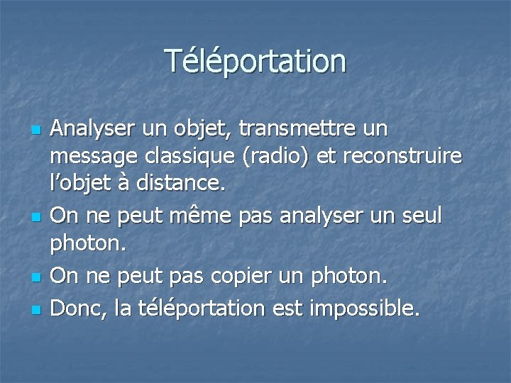 Téléportation n n Analyser un objet, transmettre un message classique (radio) et reconstruire l’objet
