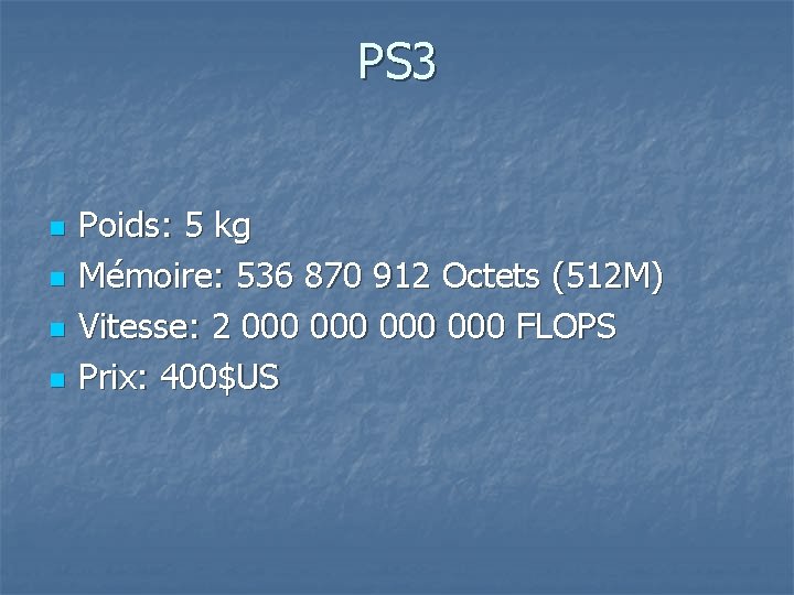 PS 3 n n Poids: 5 kg Mémoire: 536 870 912 Octets (512 M)