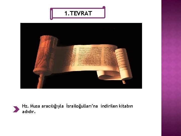 1. TEVRAT Hz. Musa aracılığıyla İsrailoğulları’na indirilen kitabın adıdır. 