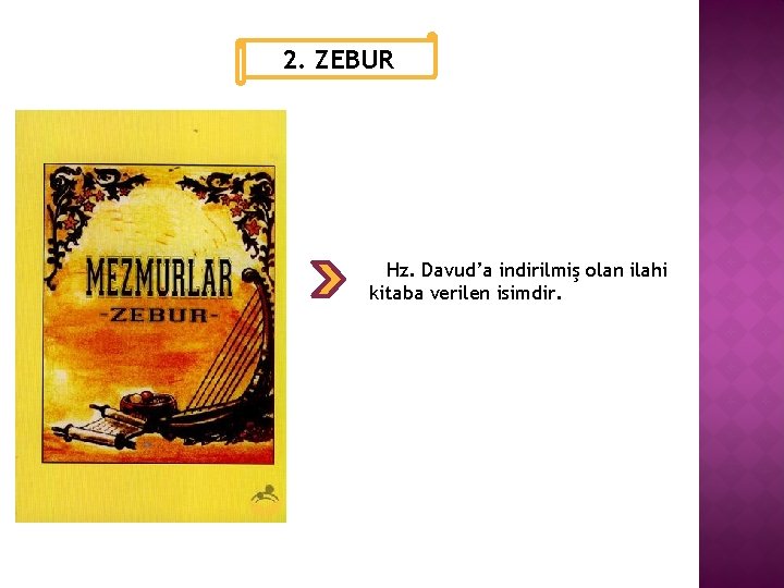 2. ZEBUR Hz. Davud’a indirilmiş olan ilahi kitaba verilen isimdir. 
