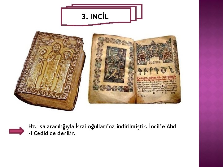 3. İNCİL Hz. İsa aracılığıyla İsrailoğulları’na indirilmiştir. İncil’e Ahd -i Cedid de denilir. 