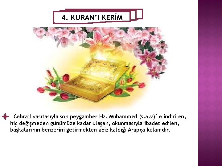 4. KURAN’I KERİM Cebrail vasıtasıyla son peygamber Hz. Muhammed (s. a. v)’ e indirilen,