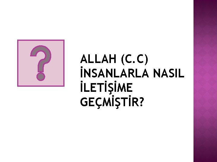 ALLAH (C. C) İNSANLARLA NASIL İLETİŞİME GEÇMİŞTİR? 
