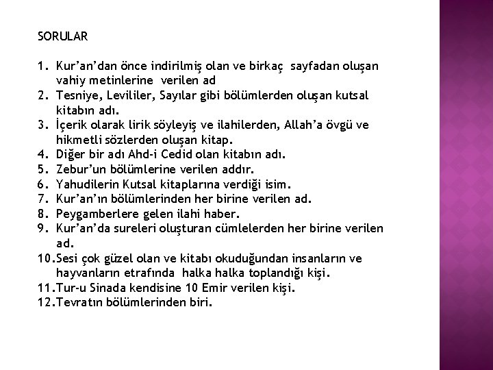 SORULAR 1. Kur’an’dan önce indirilmiş olan ve birkaç sayfadan oluşan vahiy metinlerine verilen ad