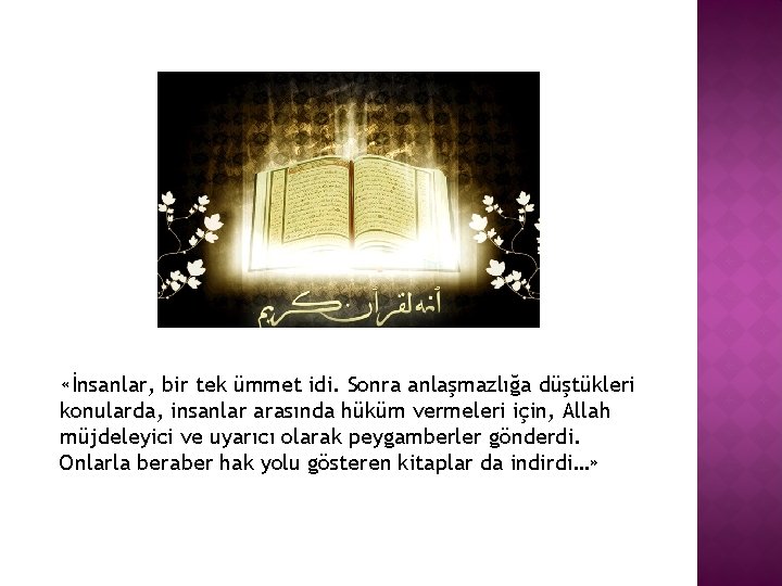  «İnsanlar, bir tek ümmet idi. Sonra anlaşmazlığa düştükleri konularda, insanlar arasında hüküm vermeleri