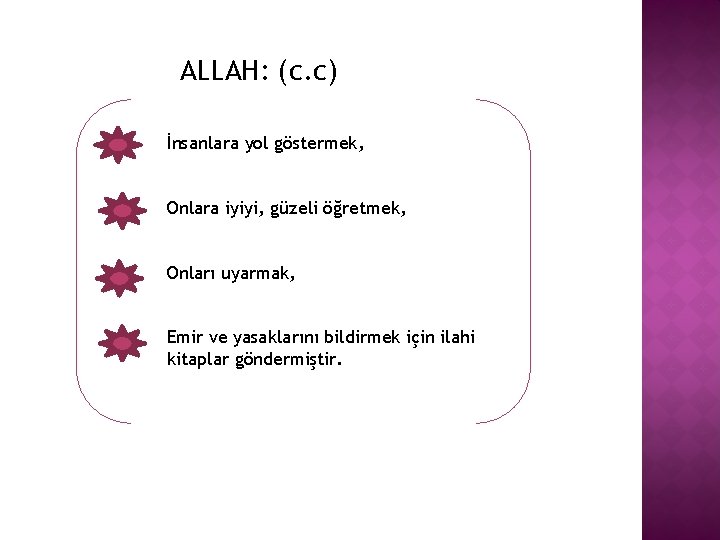 ALLAH: (c. c) İnsanlara yol göstermek, Onlara iyiyi, güzeli öğretmek, Onları uyarmak, Emir ve