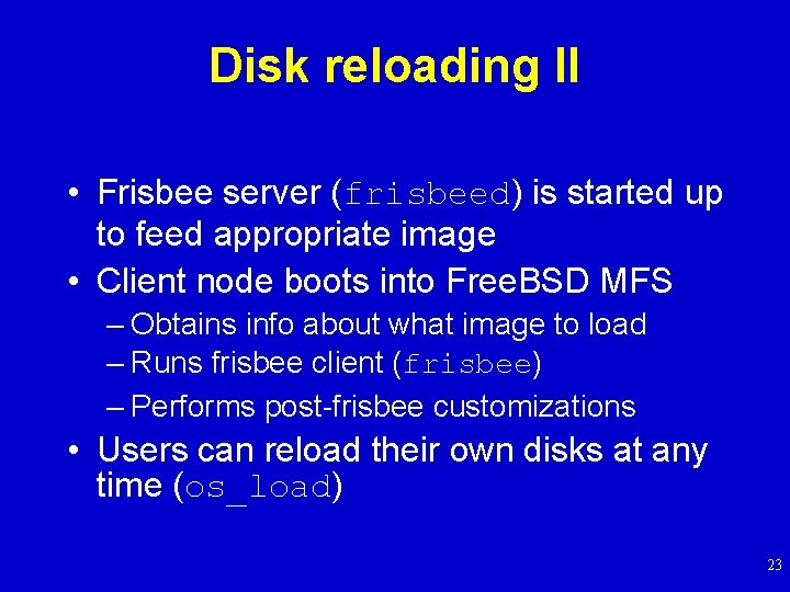 Disk reloading II • Frisbee server (frisbeed) is started up to feed appropriate image