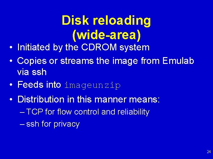 Disk reloading (wide-area) • Initiated by the CDROM system • Copies or streams the