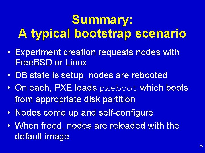 Summary: A typical bootstrap scenario • Experiment creation requests nodes with Free. BSD or
