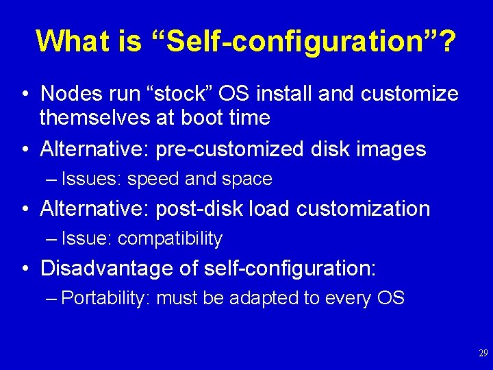 What is “Self-configuration”? • Nodes run “stock” OS install and customize themselves at boot