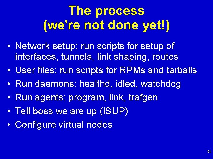The process (we're not done yet!) • Network setup: run scripts for setup of