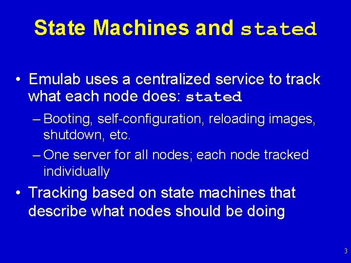 State Machines and stated • Emulab uses a centralized service to track what each