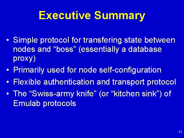 Executive Summary • Simple protocol for transfering state between nodes and “boss” (essentially a