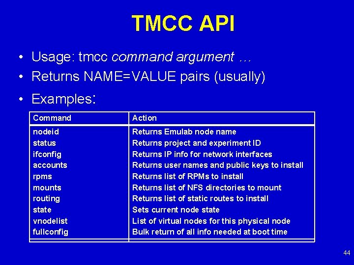 TMCC API • Usage: tmcc command argument … • Returns NAME=VALUE pairs (usually) •