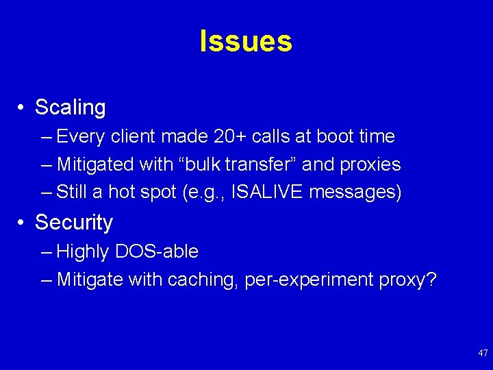Issues • Scaling – Every client made 20+ calls at boot time – Mitigated