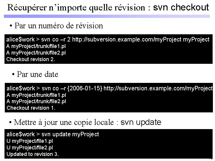 Récupérer n’importe quelle révision : svn checkout • Par un numéro de révision alice$work