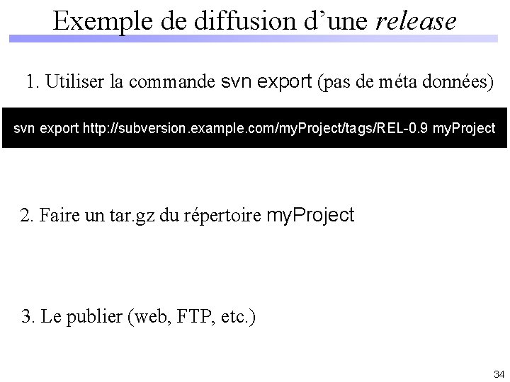 Exemple de diffusion d’une release 1. Utiliser la commande svn export (pas de méta