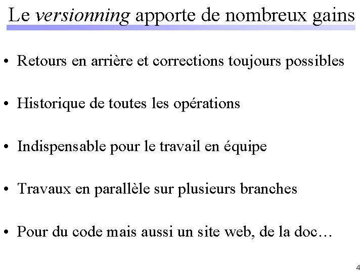 Le versionning apporte de nombreux gains • Retours en arrière et corrections toujours possibles