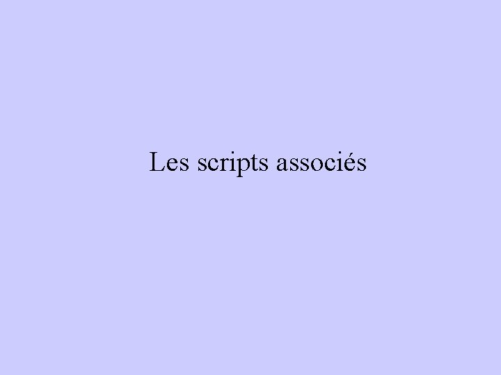 Les scripts associés 