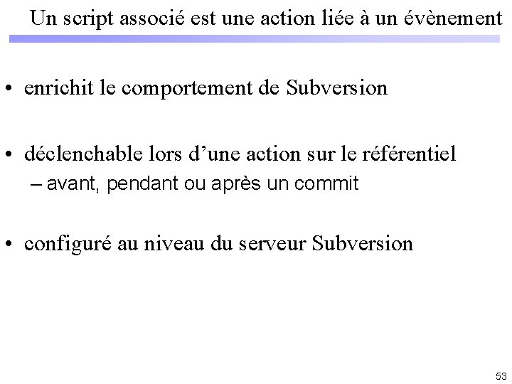 Un script associé est une action liée à un évènement • enrichit le comportement