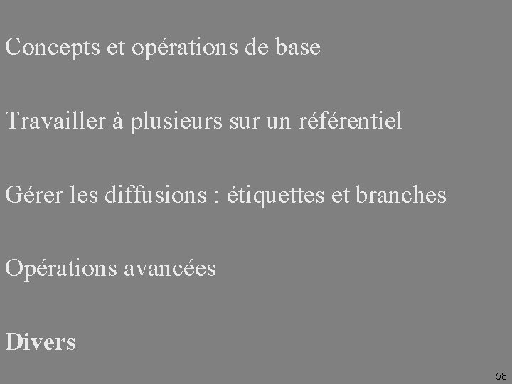 Concepts et opérations de base Travailler à plusieurs sur un référentiel Gérer les diffusions