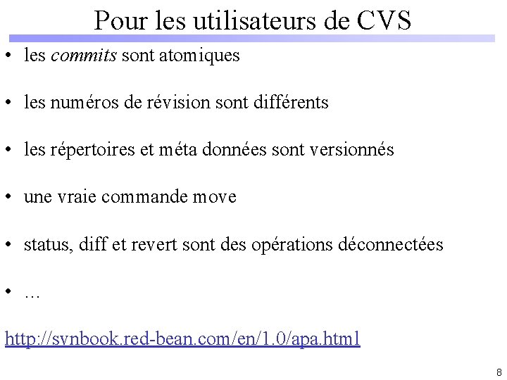 Pour les utilisateurs de CVS • les commits sont atomiques • les numéros de