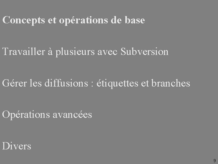 Concepts et opérations de base Travailler à plusieurs avec Subversion Gérer les diffusions :