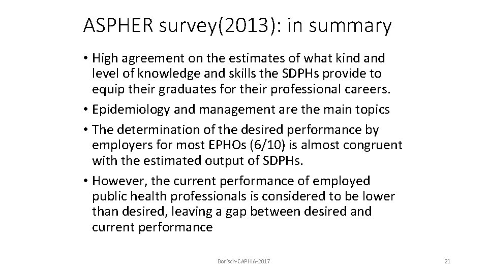 ASPHER survey(2013): in summary • High agreement on the estimates of what kind and