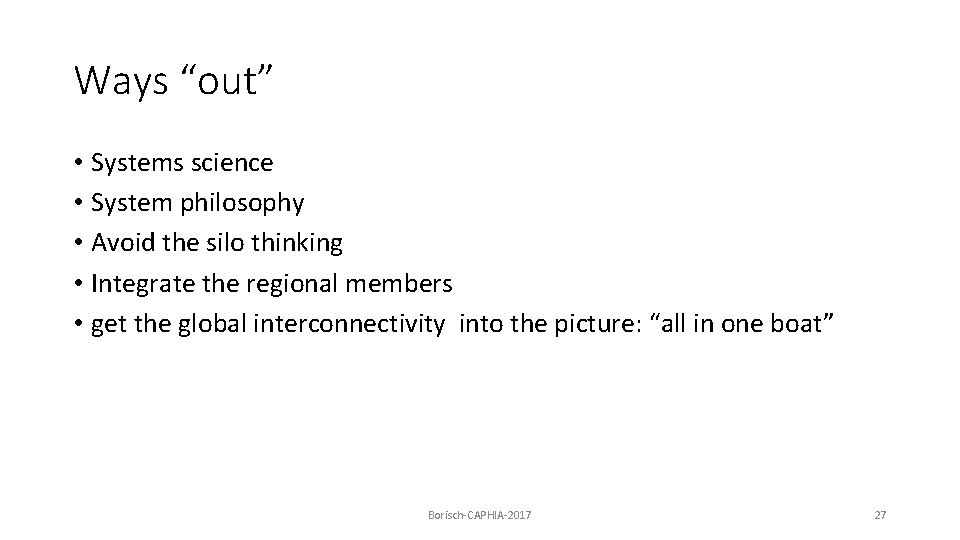 Ways “out” • Systems science • System philosophy • Avoid the silo thinking •