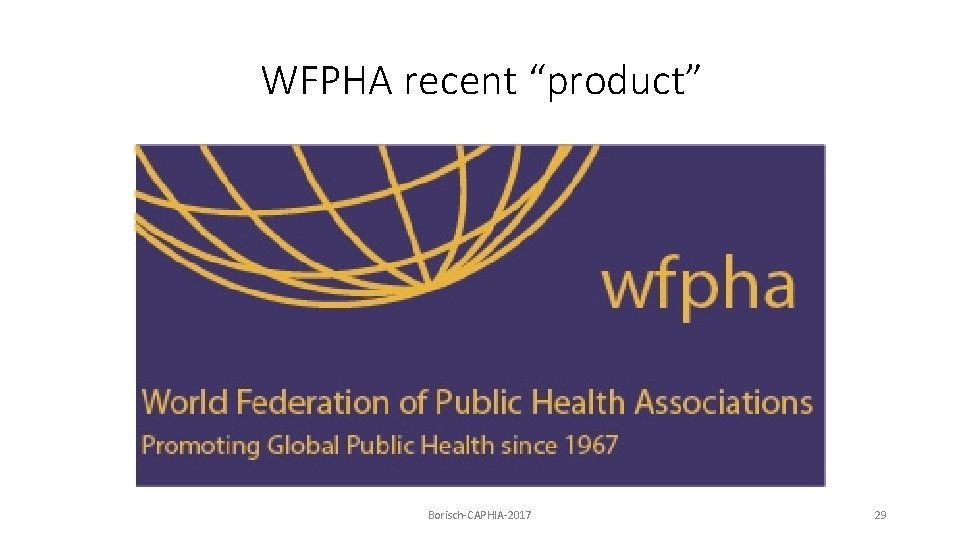 WFPHA recent “product” Borisch-CAPHIA-2017 29 