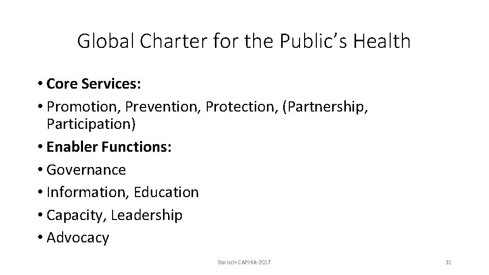 Global Charter for the Public’s Health • Core Services: • Promotion, Prevention, Protection, (Partnership,