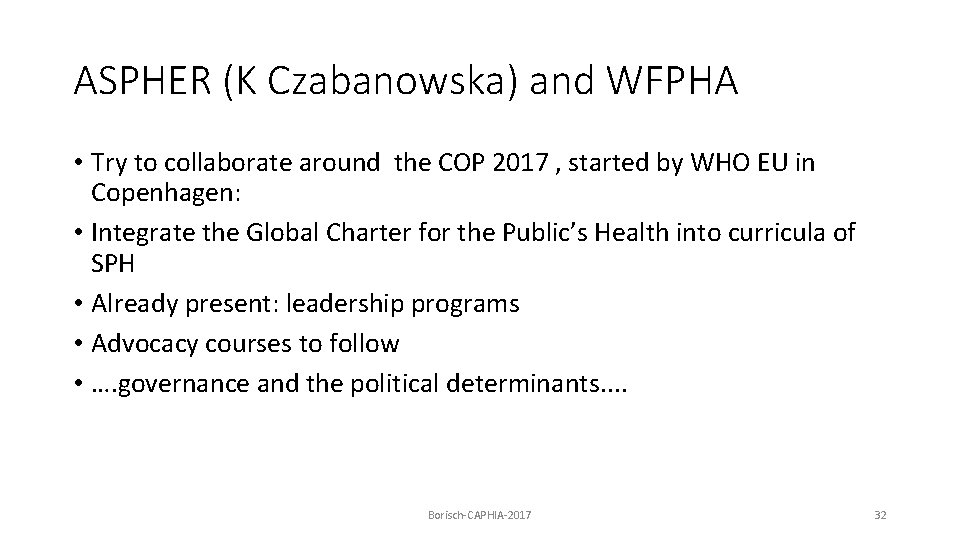 ASPHER (K Czabanowska) and WFPHA • Try to collaborate around the COP 2017 ,